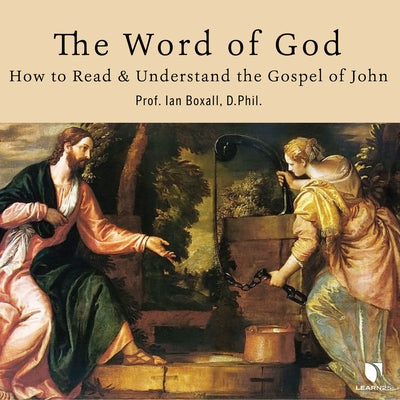 The Word of God: How to Read and Understand the Gospel of John by 