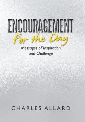 Encouragement for the Day: Messages of Inspiration and Challenge by Allard, Charles
