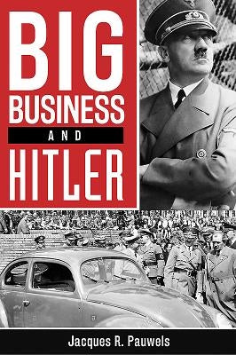 Big Business and Hitler by Pauwels, Jacques R.