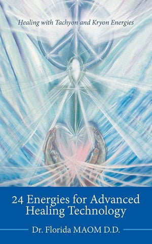 24 Energies for Advanced Quantum Healing: Healing with Tachyon and Kryon Energies by Maom D. D., Florida