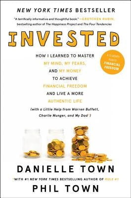Invested: How I Learned to Master My Mind, My Fears, and My Money to Achieve Financial Freedom and Live a More Authentic Life (w by Town, Danielle