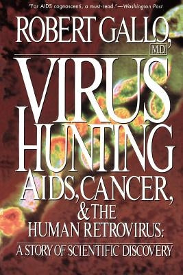 Virus Hunting: AIDS, Cancer, and the Human Retrovirus: A Story of Scientific Discovery by Gallo, Robert C.