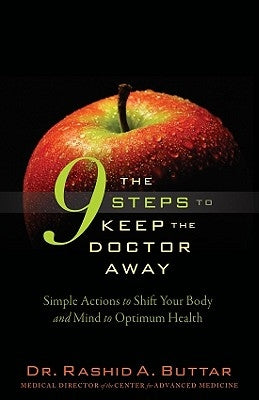 The 9 Steps to Keep the Doctor Away: Simple Actions to Shift Your Body and Mind to Optimum Health for Greater Longevity by Buttar, Rashid A.