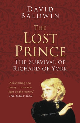 The Lost Prince: The Survival of Richard of York by Baldwin, David