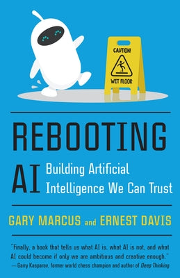 Rebooting AI: Building Artificial Intelligence We Can Trust by Marcus, Gary