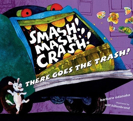 Smash! Mash! Crash! There Goes the Trash! by Odanaka, Barbara