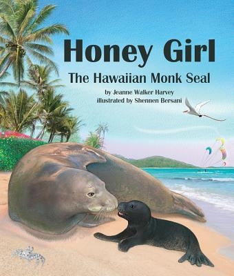 Honey Girl: The Hawaiian Monk Seal by Harvey, Jeanne Walker