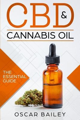 CBD & Cannabis Oil: The Essential Guide by Bailey, Oscar