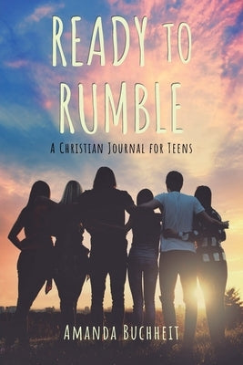 Ready to Rumble: A Christian Journal for Teens by Buchheit, Amanda