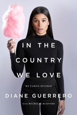 In the Country We Love: My Family Divided by Guerrero, Diane