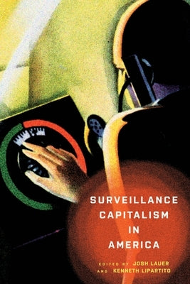 Surveillance Capitalism in America by Lauer, Josh
