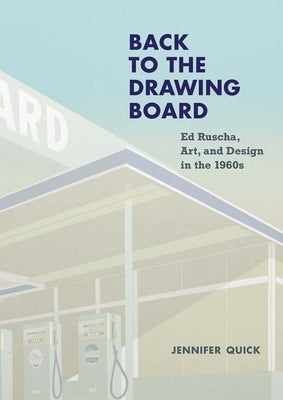 Back to the Drawing Board: Ed Ruscha, Art, and Design in the 1960s by Quick, Jennifer