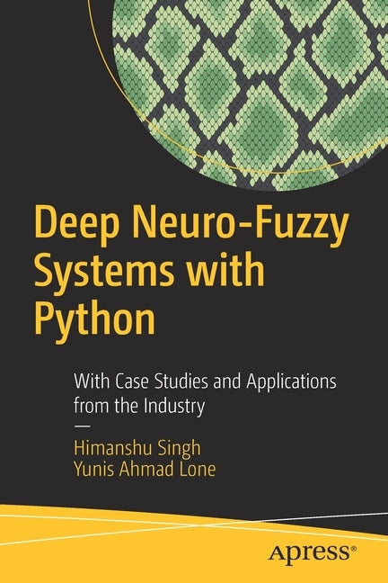 Deep Neuro-Fuzzy Systems with Python: With Case Studies and Applications from the Industry by Singh, Himanshu