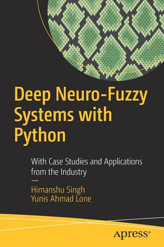 Deep Neuro-Fuzzy Systems with Python: With Case Studies and Applications from the Industry by Singh, Himanshu