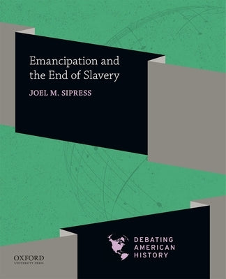 Emancipation and the End of Slavery by Sipress, Joel M.