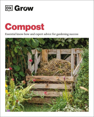 Grow Compost: Essential Know-How and Expert Advice for Gardening Success by Allaway, Zia