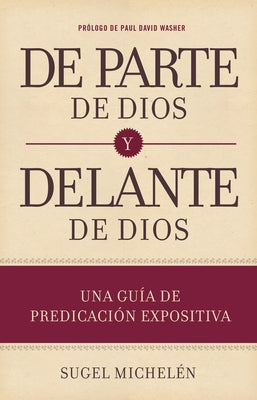 de Parte de Dios Y Delante de Dios: Una Guía de Predicación Expositiva by Michel&#233;n, Sugel