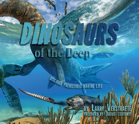 'Dinosaurs' of the Deep: Discover Prehistoric Marine Life by Verstraete, Larry