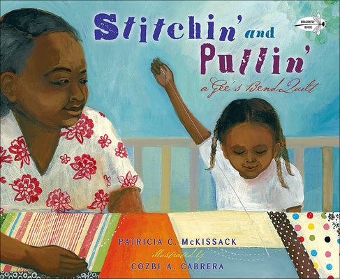 Stitchin' and Pullin': A Gee's Bend Quilt by McKissack, Patricia C.