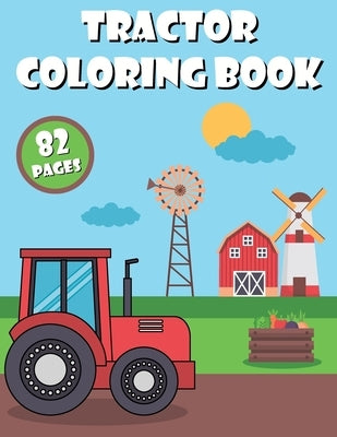 Tractor Coloring Book: for Kids Ages 2-8: tractor coloring book, baby tractor book, big tractor book, books about tractors, gift book, for ki by Design, Ag