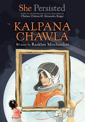 She Persisted: Kalpana Chawla by Mirchandani, Raakhee