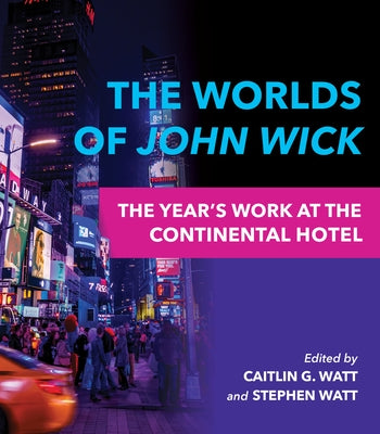 The Worlds of John Wick: The Year's Work at the Continental Hotel by Watt, Caitlin G.