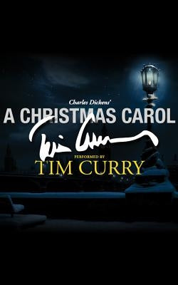 A Christmas Carol: A Signature Performance by Tim Curry by Dickens, Charles
