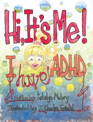 Hi, It's Me I Have ADHD by Mabry, Katelyn