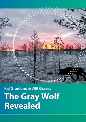 The Gray Wolf Revealed by Granlund, Kaj I.