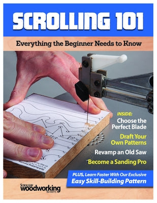 Scrolling 101: Everything the Beginner Needs to Know by Editors of Scroll Saw Woodworking & Craf