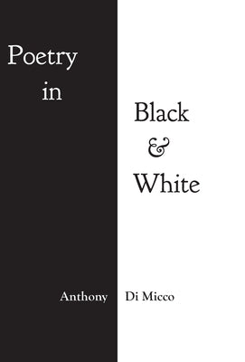 Poetry in Black & White by Micco, Anthony Di