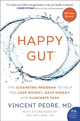 Happy Gut: The Cleansing Program to Help You Lose Weight, Gain Energy, and Eliminate Pain by Pedre, Vincent