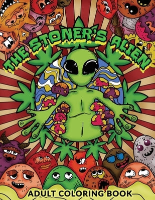 The Stoner's Alien: Adult Coloring Book, Stoners Coloring, 30 Psychedelic Awesome Images for Stress Relief by Dem, Nicolas
