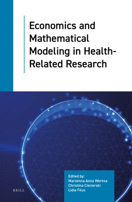 Economics and Mathematical Modeling in Health-Related Research by Anna Weresa, Marzenna