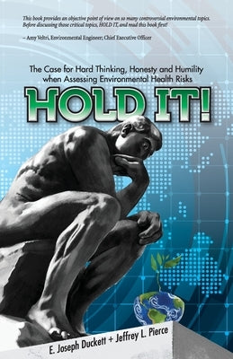 Hold It! The Case for Hard Thinking, Honesty and Humility when Assessing Environmental Health Risks by Duckett, Joseph