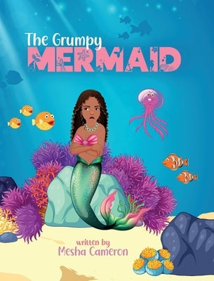 The Grumpy Mermaid: Mermaid Story Books For Girls 3-5, Kid's Book On Kindness by Cameron, Mesha