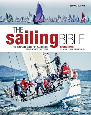 The Sailing Bible: The Complete Guide for All Sailors from Novice to Expert by Evans, Jeremy