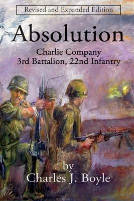 Absolution: Charlie Company, 3rd Battalion, 22nd Infantry by Nelson, James D.