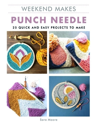 Weekend Makes: Punch Needle by Moore, Sarah