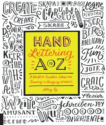 Hand Lettering A to Z: A World of Creative Ideas for Drawing and Designing Alphabets by Sy, Abbey