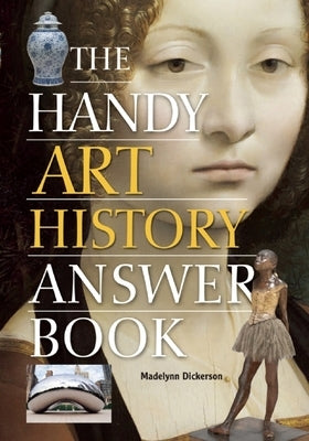 The Handy Art History Answer Book by Dickerson, Madelynn