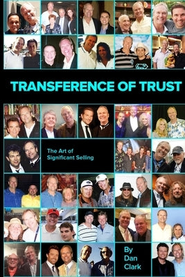 Transference of Trust: The Art of Significant Selling by Clark, Dan