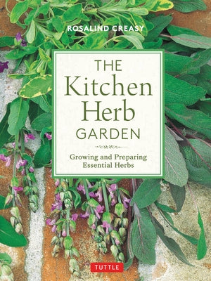 The Kitchen Herb Garden: Growing and Preparing Essential Herbs by Creasy, Rosalind