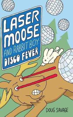 Laser Moose and Rabbit Boy: Disco Fever by Savage, Doug