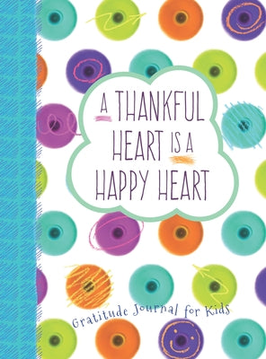 A Thankful Heart Is a Happy Heart: A Gratitude Journal for Kids by Paine, Crystal