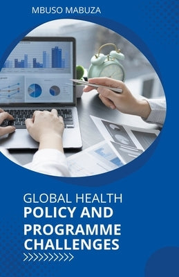 Global Health Policy And Programme Challenges by Mabuza, Mbuso