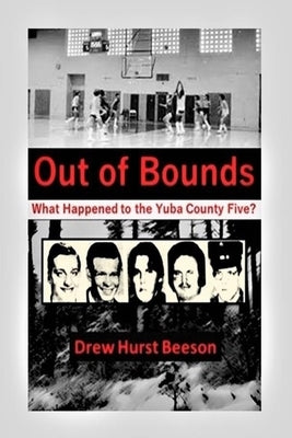 Out of Bounds: What Happened to the Yuba County Five? by Beeson, Drew Hurst
