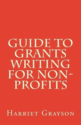 Guide to Grants Writing for Non-Profits by Grayson, Harriet