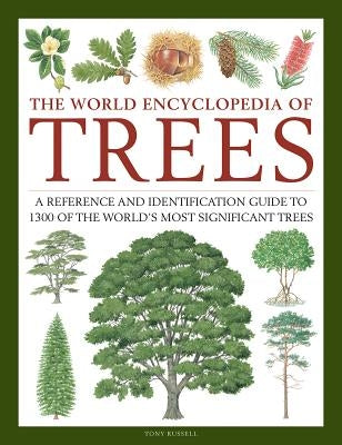 The World Encyclopedia of Trees: A Reference and Identification Guide to 1300 of the World's Most Significant Trees by Russell, Tony