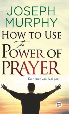 How to Use the Power of Prayer by Murphy, Joseph